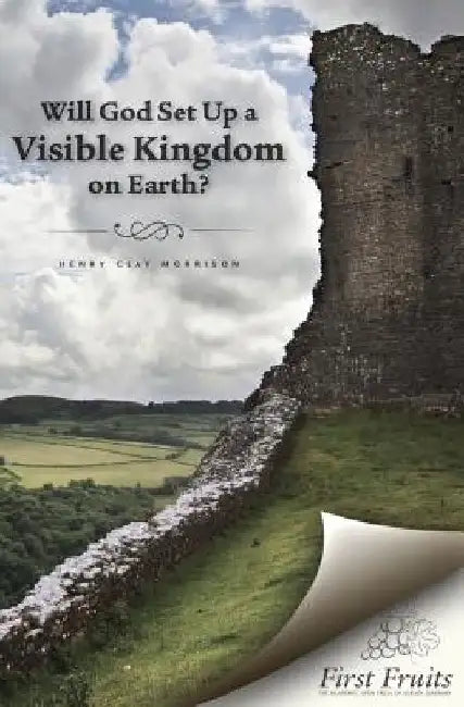 Will God set up a Visible Kingdom on Earth? by Henry Clay Morrison