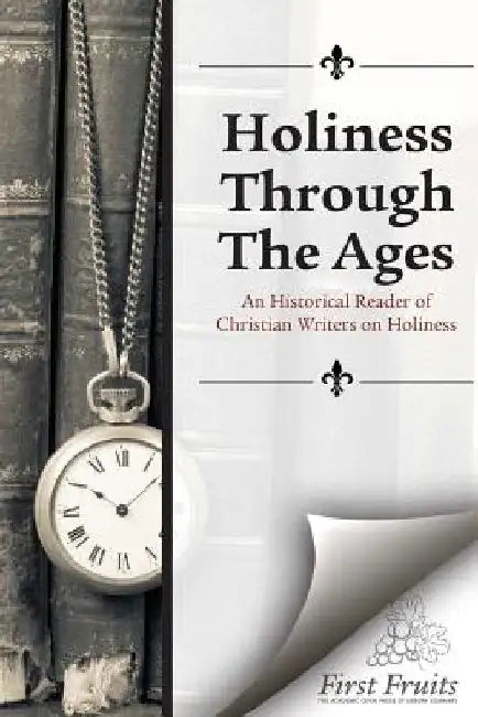 Holiness Through the Ages: An Historical Reader of Holiness Writers by Robert a. Danielson