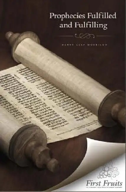 Prophecies Fulfilled and Fulfilling: Lectures on Prophecy by Henry Clay Morrison