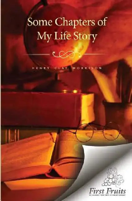 Some Chapters of My Life Story by Henry Clay Morrison