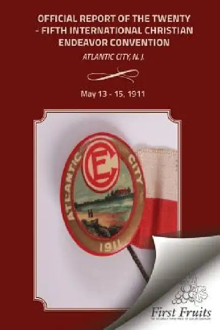 The Offical Report of the Twenty-Fifth Interntional Christian Endeavor Convention by United Society of Christian Endeavor