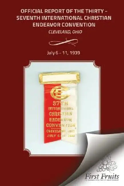 Official Report of the Thirty - Seventh International Christian Endeavor Convention: Cleveland, Ohio July 6 - 11, 1939 by Bert H. Davis