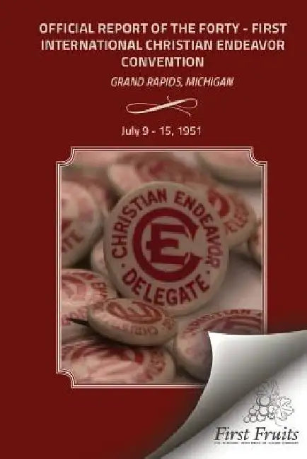 Official Report 41st Convention of the International Society of Christian Endeavor: Grand Rapids, Michigan July 9 - 15, 1951 by International Society of Christian Endea