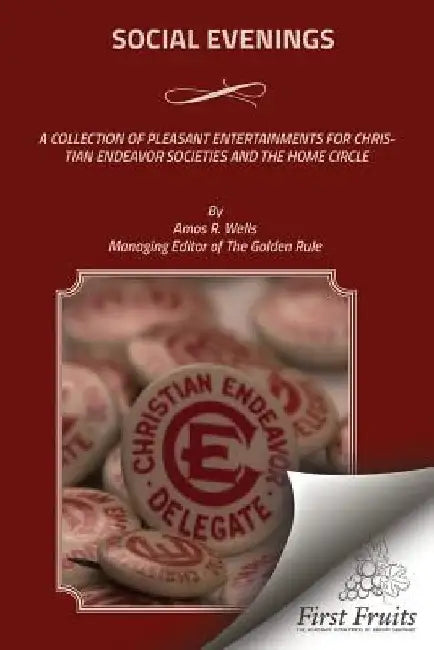 Social Evenings: A Collection Of Pleasant Entertainments For Christian Endeavor Societies And The Home Circle by Amos R. Wells