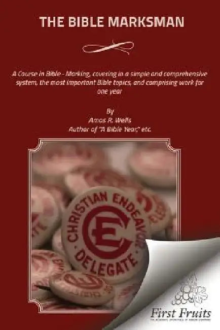 The Bible Marksman: A Course in Bible - Marking, covering, in a simple and comprehensive system, the most important Bible topics, and comp by Amos R. Wells
