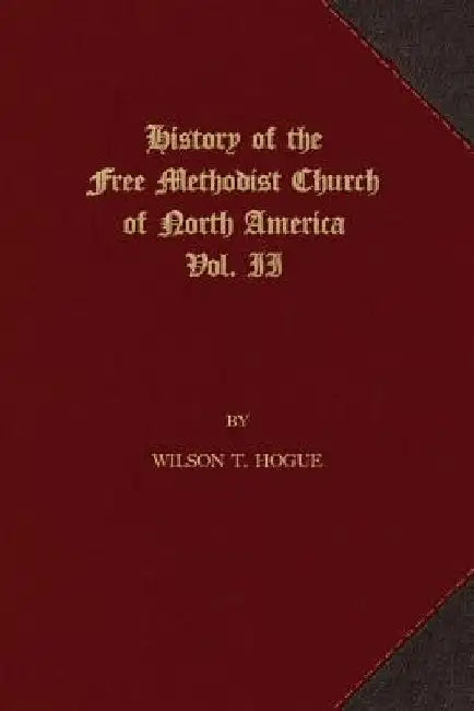 History of the Free Methodist Church of North America: Volume 2 by Wilson T. Hogue
