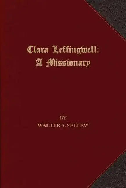 Clara Leffingwell: A Missionary by Walter A. Sellew
