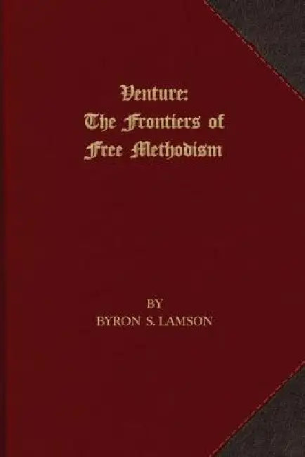 Venture: The Frontiers of Free Methodism by Byron S. Lamson