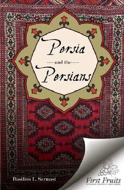 Persia and the Persians by Basilius L. Sarmast
