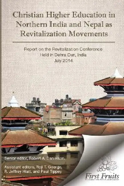 Christian Higher Education in Northrn India and Nepal as Revitalization Movements: Report on the Consultation on Christian Revitalization held in Dehr by Roji T. George
