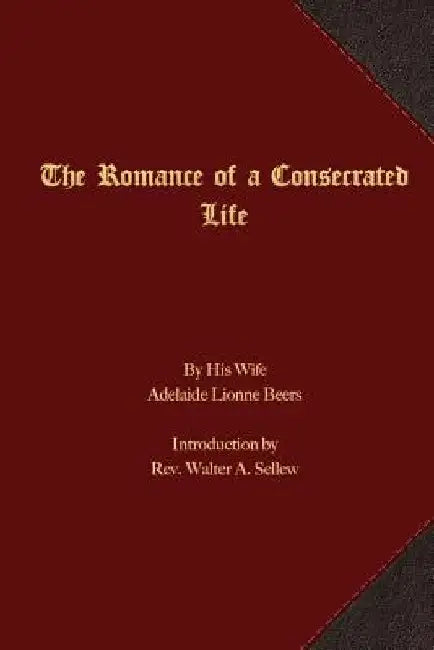 The Romance of a Consecrated Life by Rev Walter a. Sellew