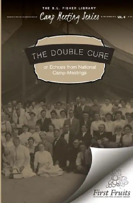 The Double Cure: Echoes from National Camp Meetings by Camp Meeting Series