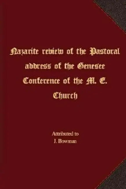 Nazarite review of the Pastoral address of the Genesee Conference of the M. E. Church by J. Bowman