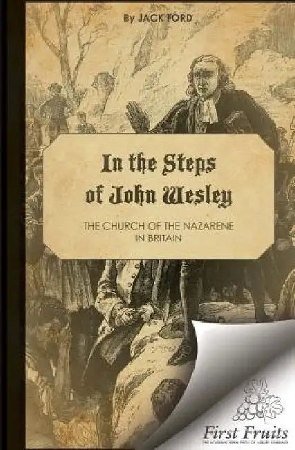 In the Steps of John Wesley: The Church of the Nazarene in Britian by Jack Ford
