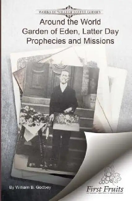 Around the World: Garden if Eden, Latter Day Prophecies and Missions by William B. Godbey