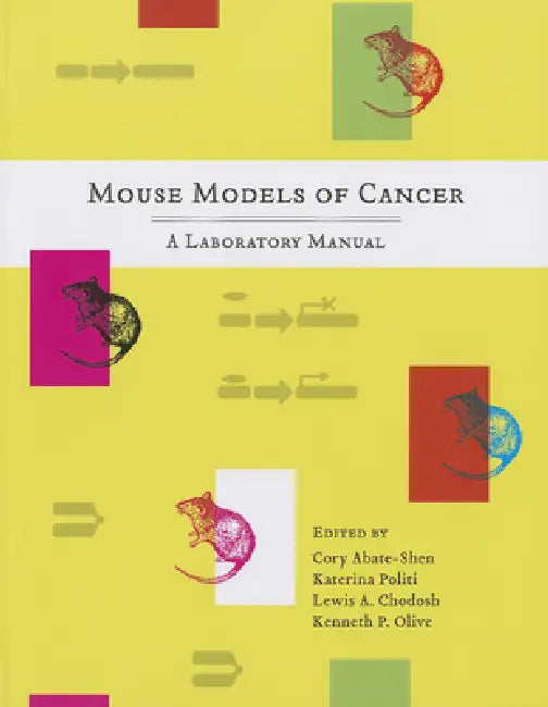 Mouse Models of Cancer: A Laboratory Manual by Cory Abate-Shen, Katerina Politi, Lewis Chodosh