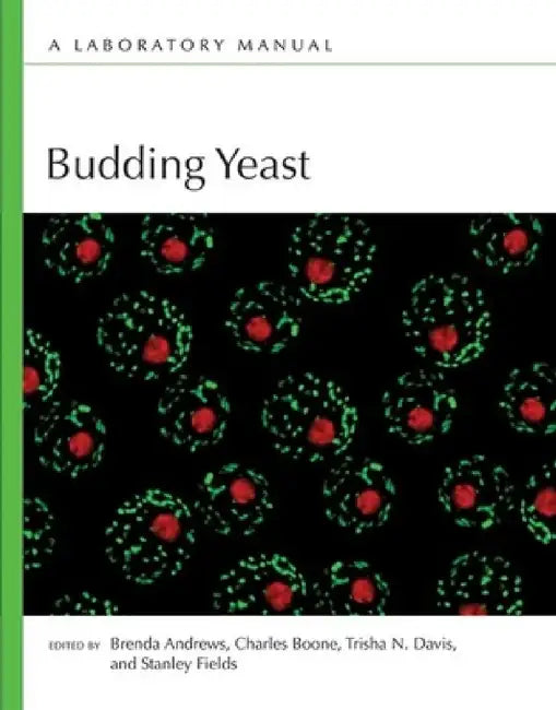 Budding Yeast: A Laboratory Manual by Charles Boone, Brenda Andrews, Stan Fields