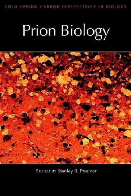 Prion Biology: A Subject Collection from Cold Spring Harbor Perspectives in Biology by Stanley B. Prusiner