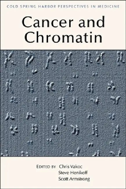Chromatin Deregulation in Cancer by Scott A. Armstrong, Steven Henikoff, Christopher R. Vakoc