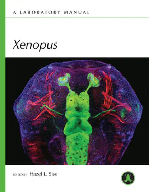 Xenopus: A Laboratory Manual by Hazel L. Sive