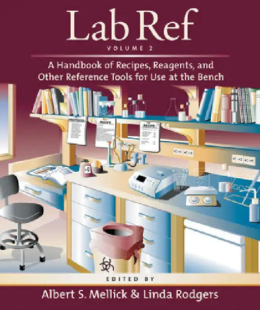 Lab Ref, Volume 2, a Handbook of Recipes, Reagents, and Other Reference Tools for Use at the Bench by Albert S. Mellick, Linda Rodgers
