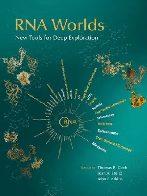 RNA Worlds: New Tools for Deep Exploration by Thomas R. Cech, Joan A. Steitz, John F. Atkins
