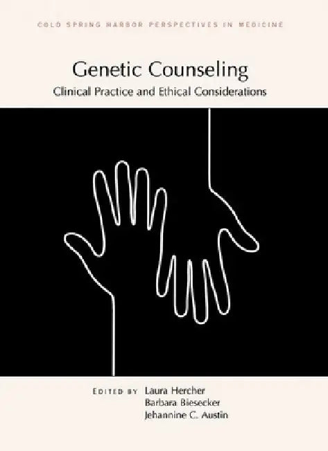 Genetic Counseling: Clinical Practice and Ethical Considerations by Laura Hercher, Barbara Biesecker, Jehannine Austin