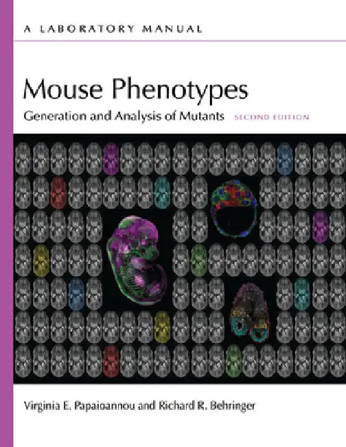 Mouse Phenotypes: Generation and Analysis of Mutants, Second Edition: A Laboratory Manual by Papaioannou, Virginia E.