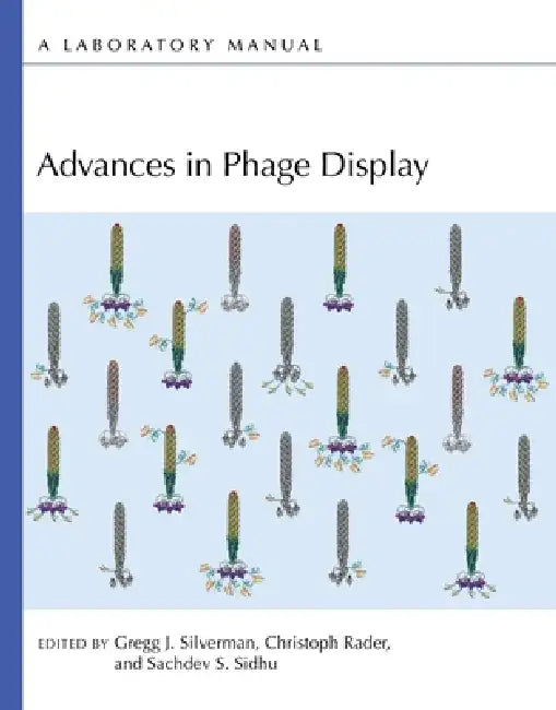 Advances in Phage Display: A Laboratory Manual by Gregg J. Silverman, Christoph Rader, Sachdev S. Sidhu
