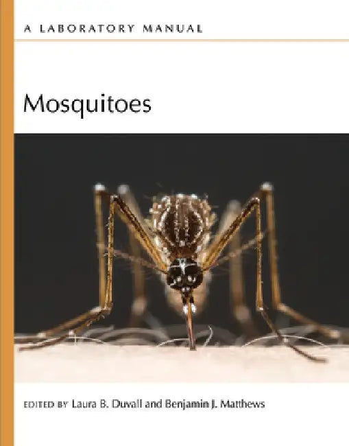 Mosquitoes: A Laboratory Manual by Laura B. Duvall, Benjamin Matthews
