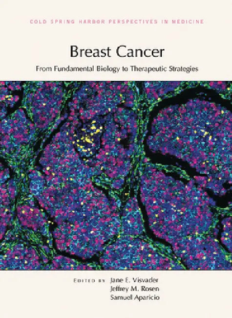 Breast Cancer: From Fundamental Biology to Therapeutic Strategies by Jane E. Visvader, Jeffrey M. Rosen