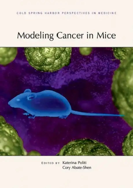 Modeling Cancer in Mice by Katerina Politi, Corey Abate-Shen