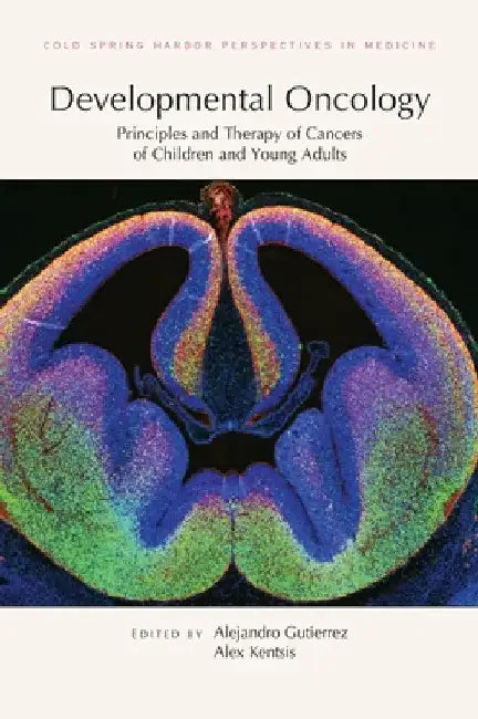 Developmental Oncology: Principles and Therapy of Cancers of Children and Young Adults by Alex Kentsis