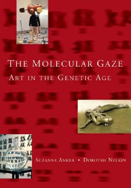 The Molecular Gaze by Suzanne Anker, Dorothy Nelkin