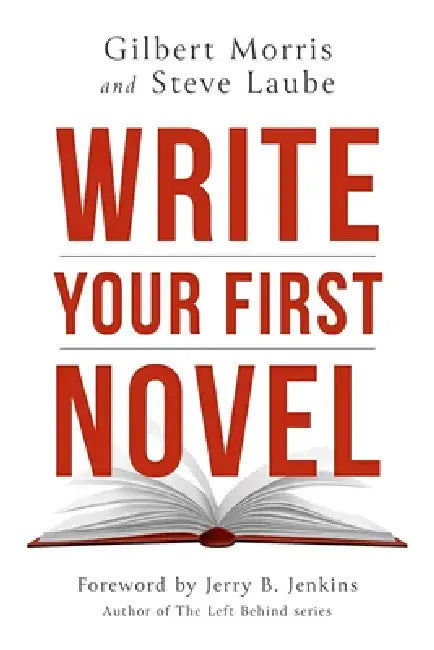 Write Your First Novel by Gilbert Morris