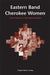 Eastern Band Cherokee Women: Cultural Persistence in Their Letters and Speeches by Virginia Moore Carney