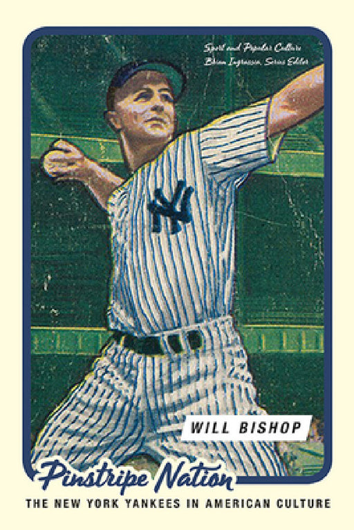 Pinstripe Nation: The New York Yankees in American Culture by William Carlson Bishop