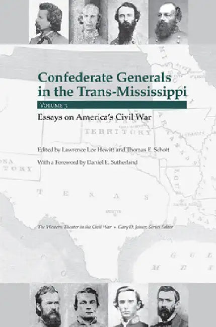 Confederate Generals in the Trans-Mississippi, Vol 3: Essays on America's Civil War by Thomas E. Schott