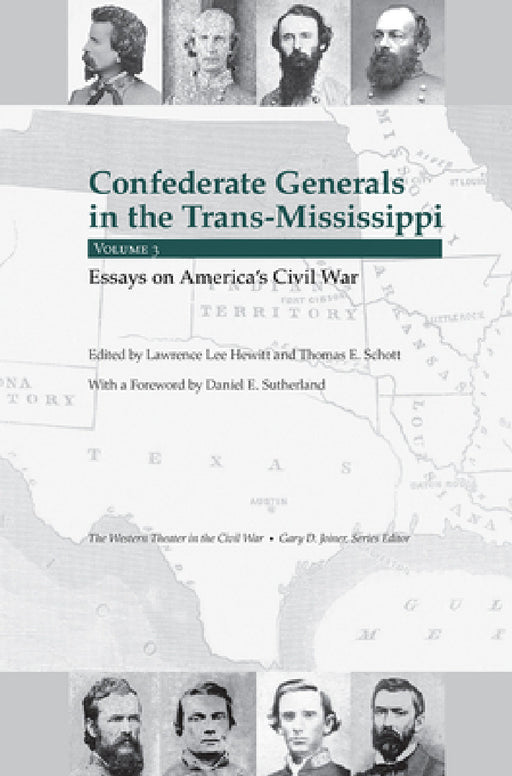 Confederate Generals in the Trans-Mississippi, Vol 3: Essays on America's Civil War by Thomas E. Schott, Lawrence Lee Hewitt