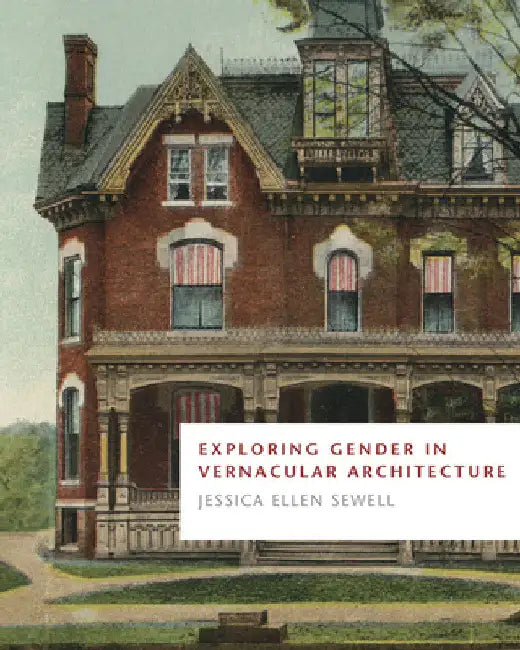 Exploring Gender in Vernacular Architecture by Jessica Ellen Sewell