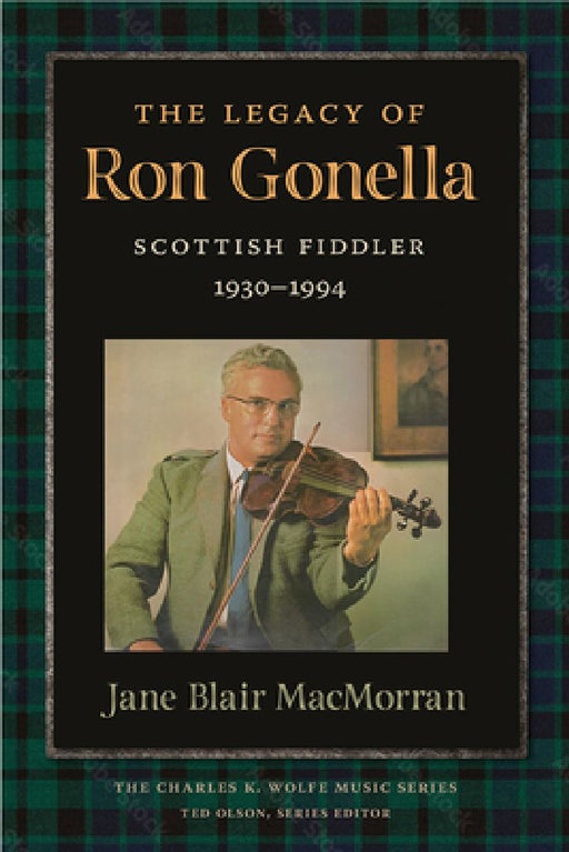The Legacy of Ron Gonnella: Scottish Fiddler, 1930-1994 by Jane Macmorran