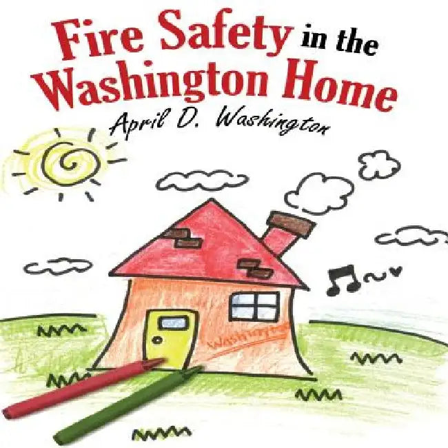 Fire Safety in the Washington Home by April D. Washington