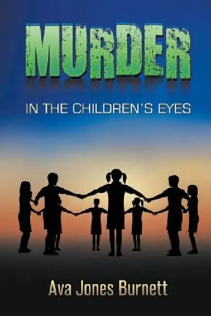 Murder in the Children's Eyes by Ava Jones Burnett