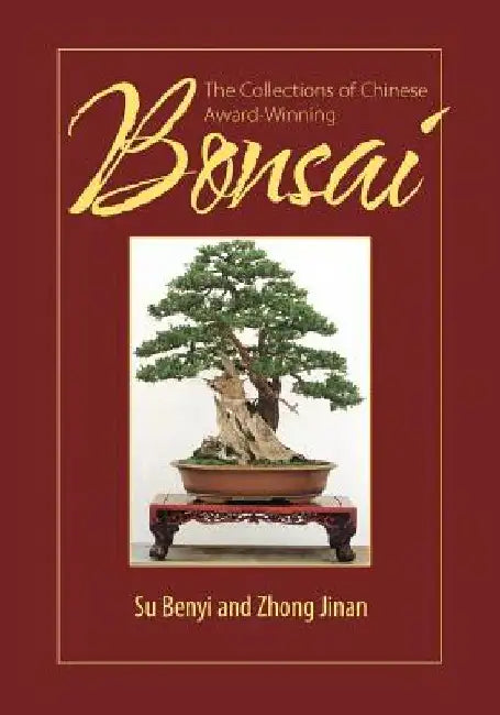 The Collections of Chinese Award-Winning Bonsai by Su Benyi