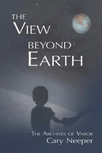 The View Beyond Earth by Cary Neeper