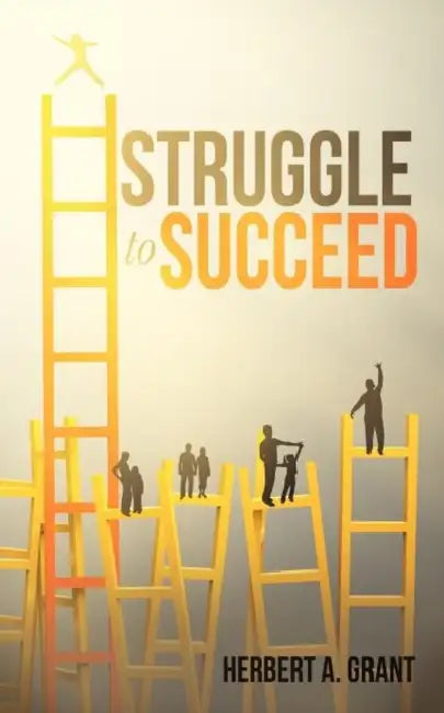 Struggle to Succeed by Herbert A. Grant