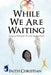 While We Are Waiting by Faith Christian