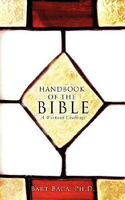 Handbook of the Bible: A Weekend Challenge by Bart Baca