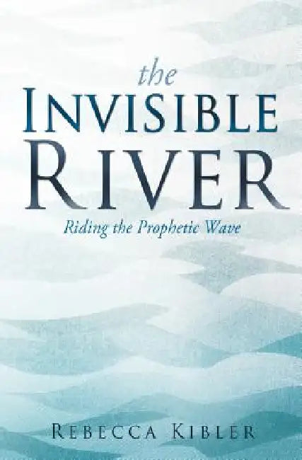 The Invisible River by Rebecca Kibler