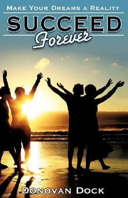 Succeed Forever by Donovan Dock